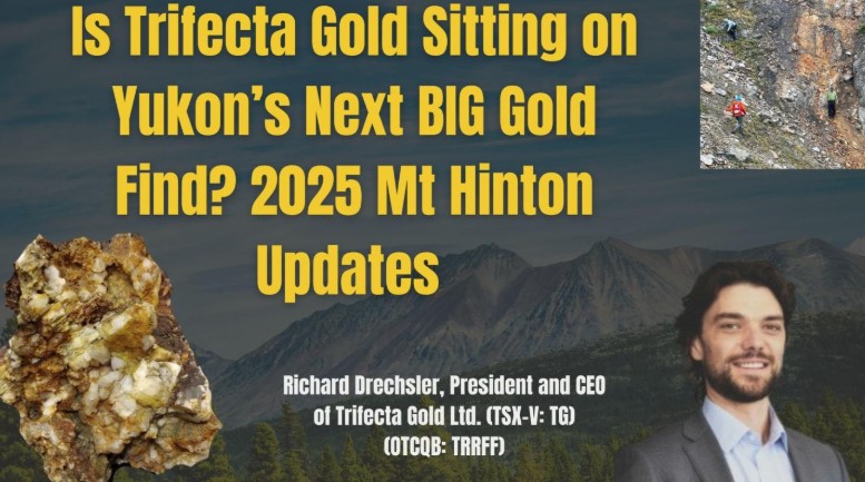 Is Trifecta Gold (TSX-V: TG) (OTCQB: TRRFF) Sitting on Yukon's Next BIG Gold Find? 2025 Mt Hinton Updates