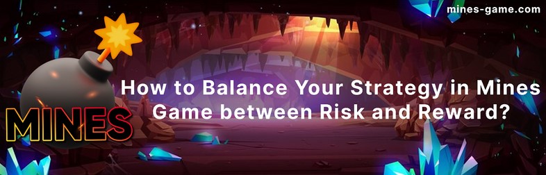 How to Balance Your Strategy in Mines Game between Risk and Reward?